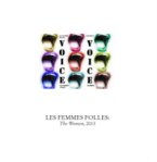 LES FEMMES FOLLES: The Women, 2013