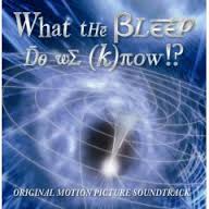 What the bleep do we know?