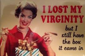 Lost your virginity?